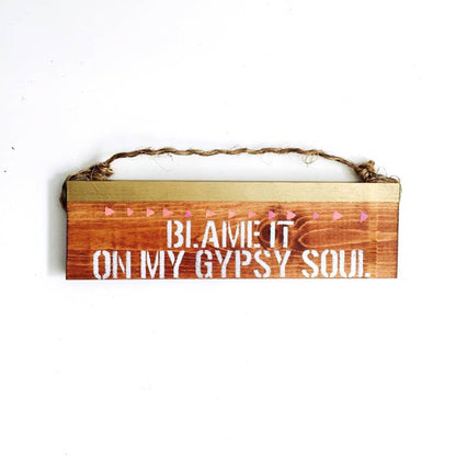 Blame It On My Gypsy Soul Sign - Magical & Trendy- Wood Sign
