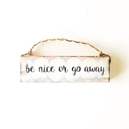 Be Nice or Go Away Wood Sign -  Tribal Design - Wood Sign